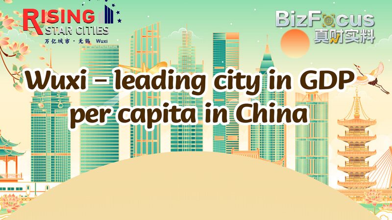 Wuxi_Tops_China_s_GDP_Per_Capita__Secrets_of_a_Thriving_Economy___
