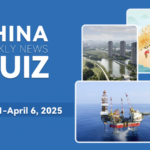 Test Your China News Smarts: March 31-April 6, 2025 🧠🇨🇳