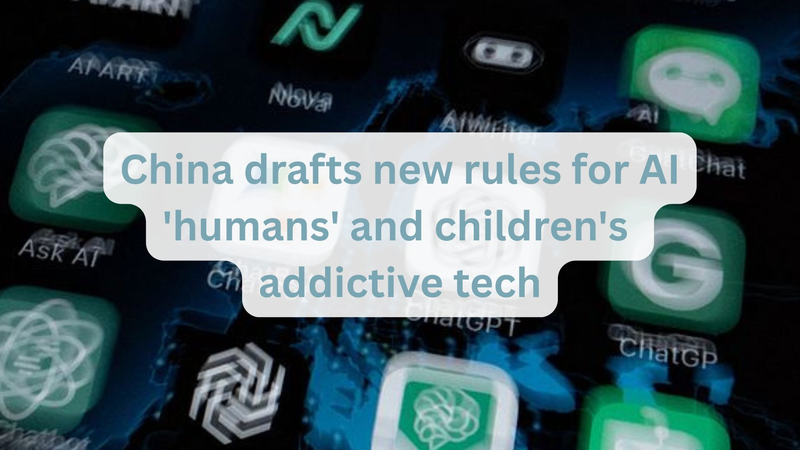 China Tightens AI Rules: Digital Humans & Child Safety in Focus 🚀👧